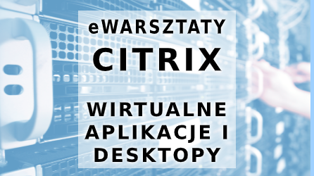 warsztaty-citrix-wirtual-apps-and-desktops