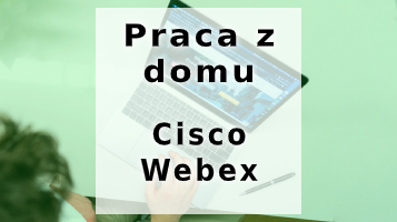 Wygodny sposób na pracę z domu – Cisco Webex